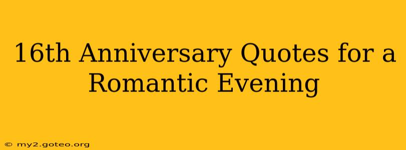 16th Anniversary Quotes for a Romantic Evening