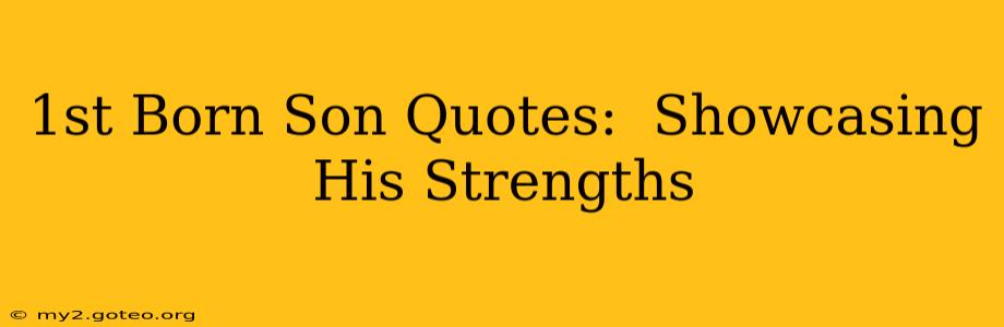 1st Born Son Quotes:  Showcasing His Strengths