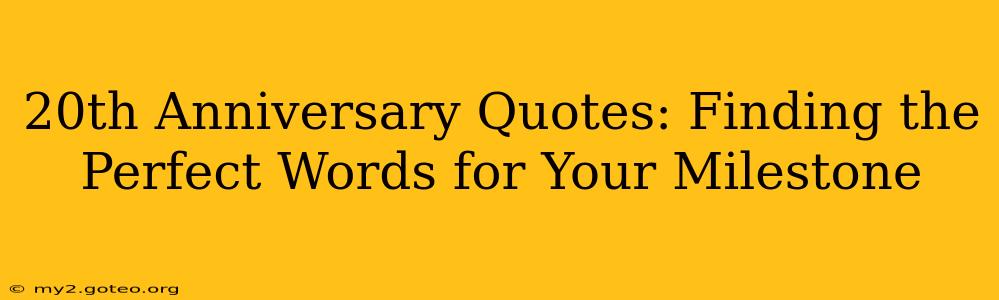 20th Anniversary Quotes: Finding the Perfect Words for Your Milestone