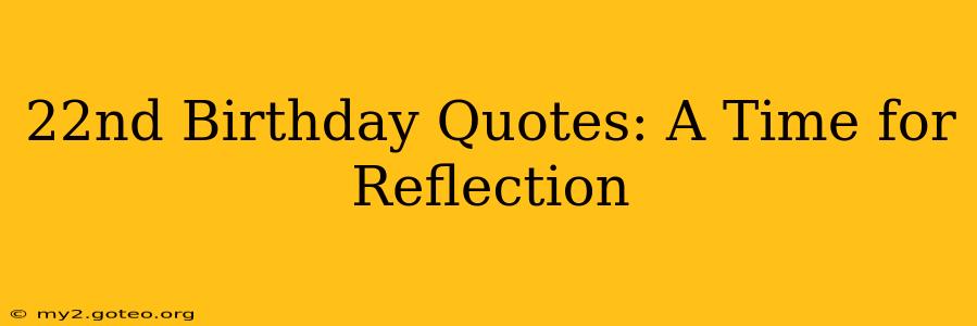 22nd Birthday Quotes: A Time for Reflection