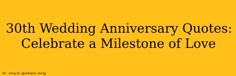 30th Wedding Anniversary Quotes:  Celebrate a Milestone of Love