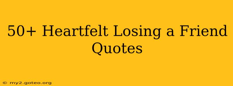 50+ Heartfelt Losing a Friend Quotes