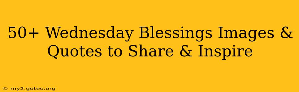 50+ Wednesday Blessings Images & Quotes to Share & Inspire