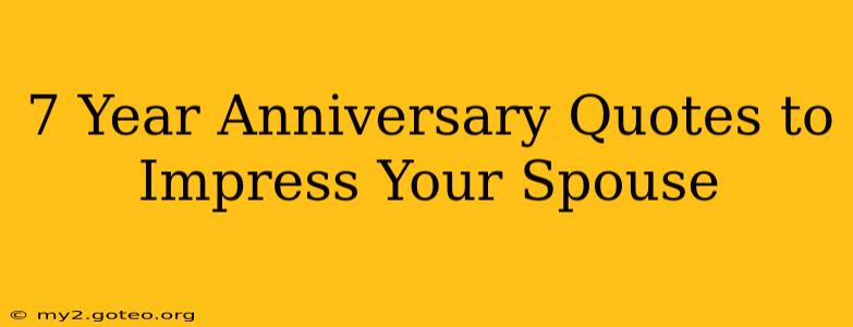 7 Year Anniversary Quotes to Impress Your Spouse