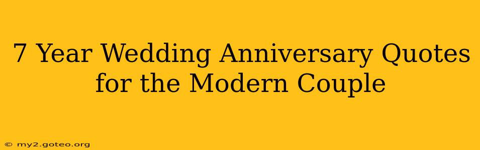 7 Year Wedding Anniversary Quotes for the Modern Couple