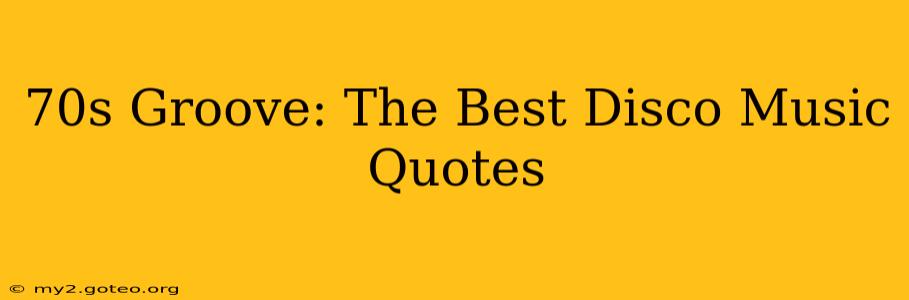 70s Groove: The Best Disco Music Quotes