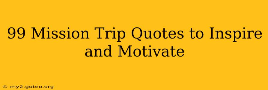 99 Mission Trip Quotes to Inspire and Motivate