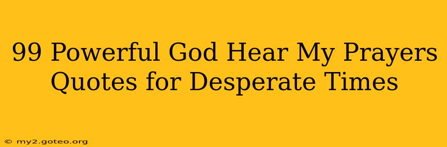 99 Powerful God Hear My Prayers Quotes for Desperate Times