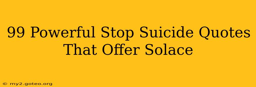 99 Powerful Stop Suicide Quotes That Offer Solace