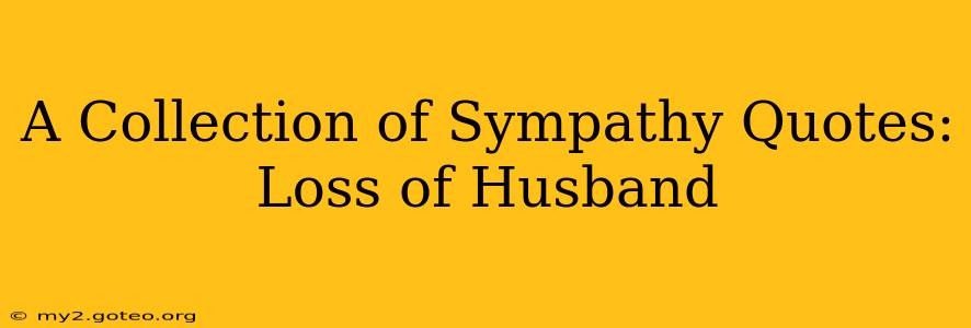 A Collection of Sympathy Quotes:  Loss of Husband