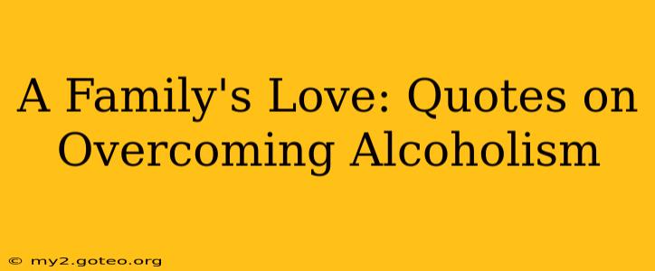 A Family's Love: Quotes on Overcoming Alcoholism