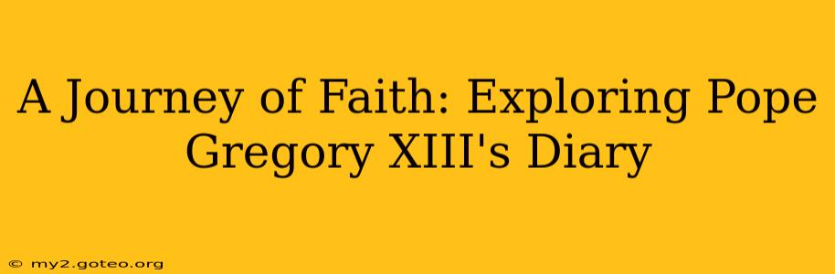 A Journey of Faith: Exploring Pope Gregory XIII's Diary