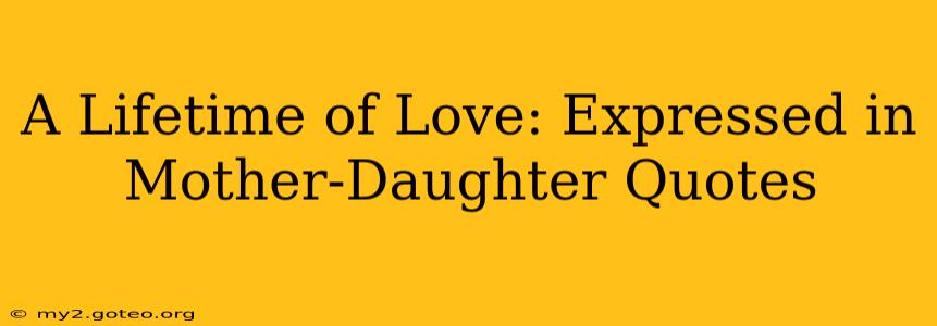 A Lifetime of Love: Expressed in Mother-Daughter Quotes
