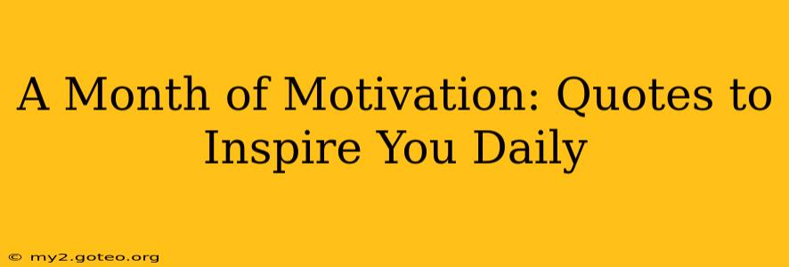 A Month of Motivation: Quotes to Inspire You Daily