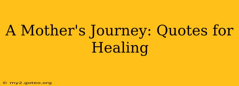 A Mother's Journey: Quotes for Healing