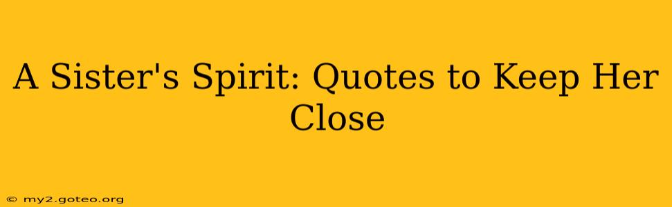 A Sister's Spirit: Quotes to Keep Her Close
