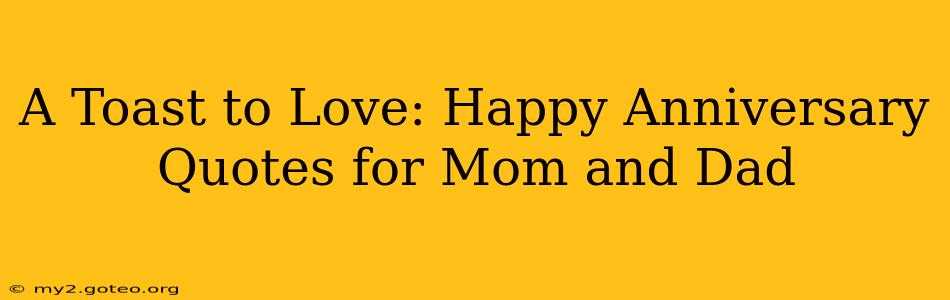 A Toast to Love: Happy Anniversary Quotes for Mom and Dad