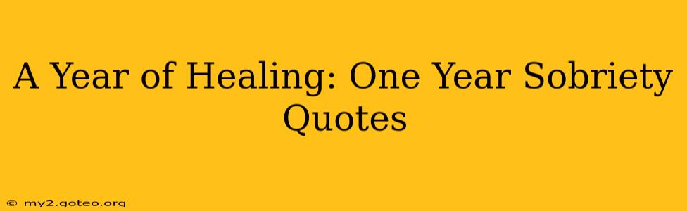 A Year of Healing: One Year Sobriety Quotes
