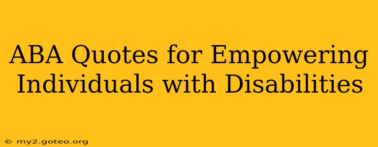 ABA Quotes for Empowering Individuals with Disabilities