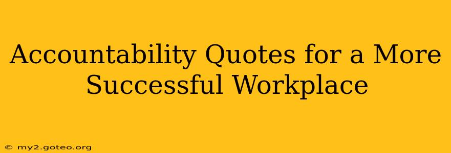 Accountability Quotes for a More Successful Workplace