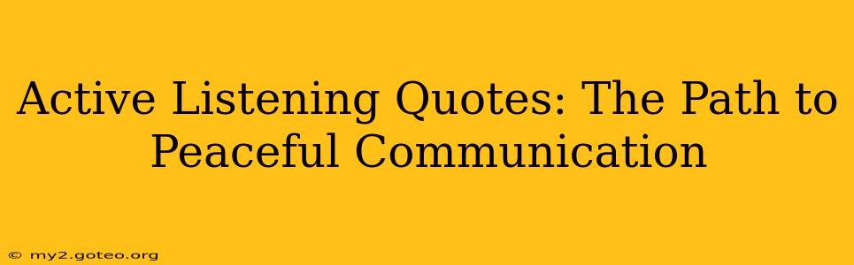 Active Listening Quotes: The Path to Peaceful Communication
