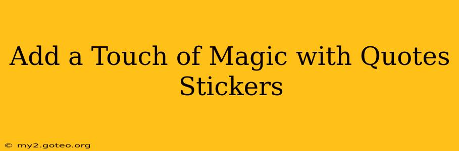 Add a Touch of Magic with Quotes Stickers