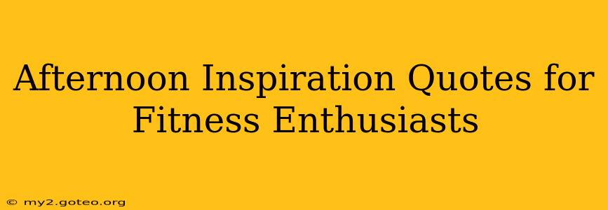 Afternoon Inspiration Quotes for Fitness Enthusiasts