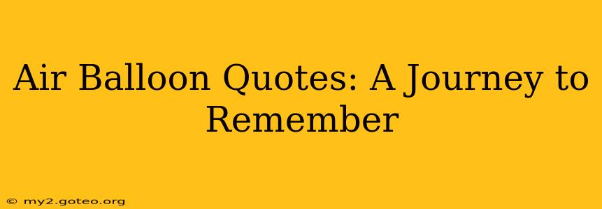 Air Balloon Quotes: A Journey to Remember
