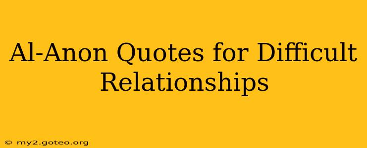 Al-Anon Quotes for Difficult Relationships