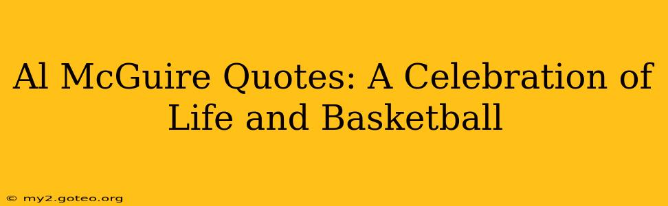 Al McGuire Quotes: A Celebration of Life and Basketball