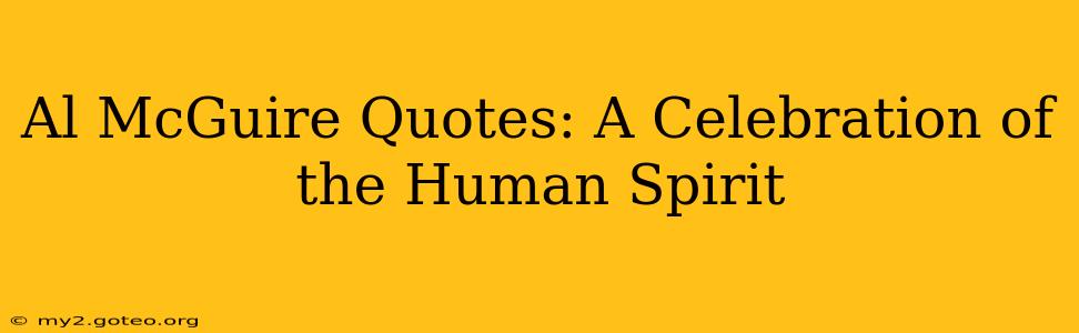 Al McGuire Quotes: A Celebration of the Human Spirit
