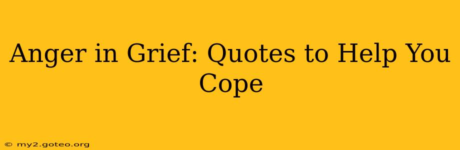Anger in Grief: Quotes to Help You Cope