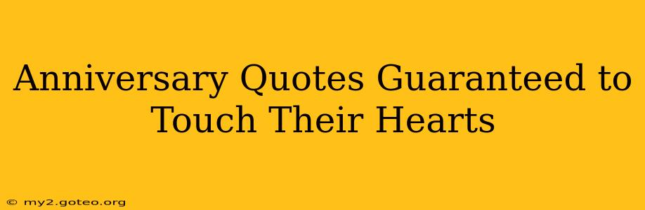 Anniversary Quotes Guaranteed to Touch Their Hearts