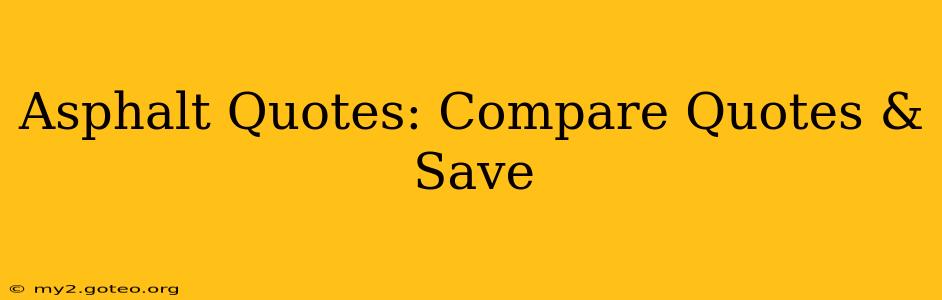 Asphalt Quotes: Compare Quotes & Save