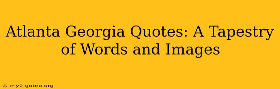 Atlanta Georgia Quotes: A Tapestry of Words and Images