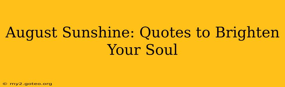 August Sunshine: Quotes to Brighten Your Soul