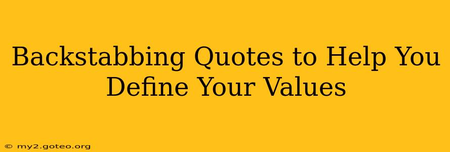 Backstabbing Quotes to Help You Define Your Values