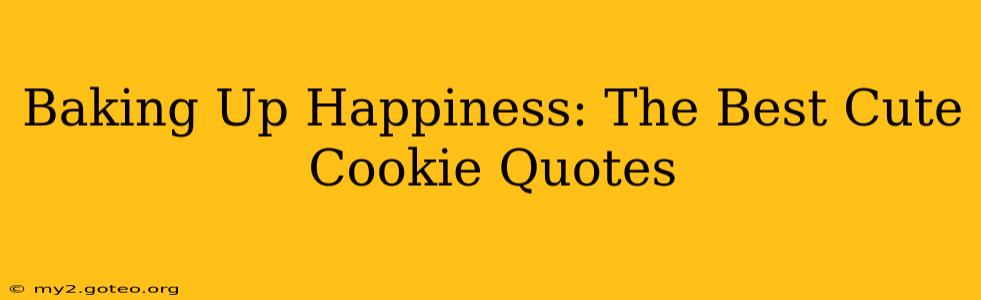 Baking Up Happiness: The Best Cute Cookie Quotes