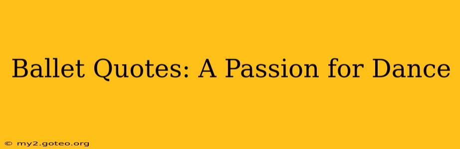 Ballet Quotes: A Passion for Dance
