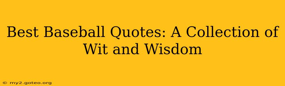 Best Baseball Quotes: A Collection of Wit and Wisdom