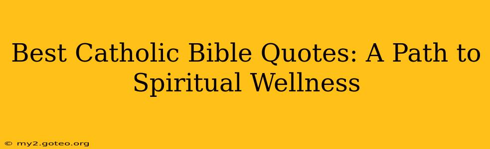Best Catholic Bible Quotes: A Path to Spiritual Wellness