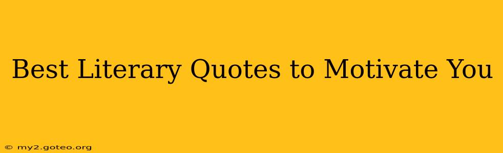 Best Literary Quotes to Motivate You