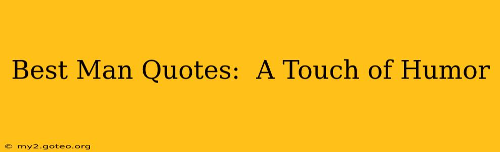 Best Man Quotes:  A Touch of Humor