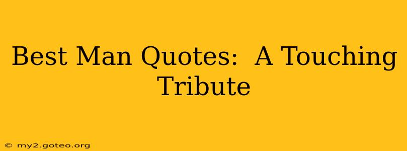 Best Man Quotes:  A Touching Tribute