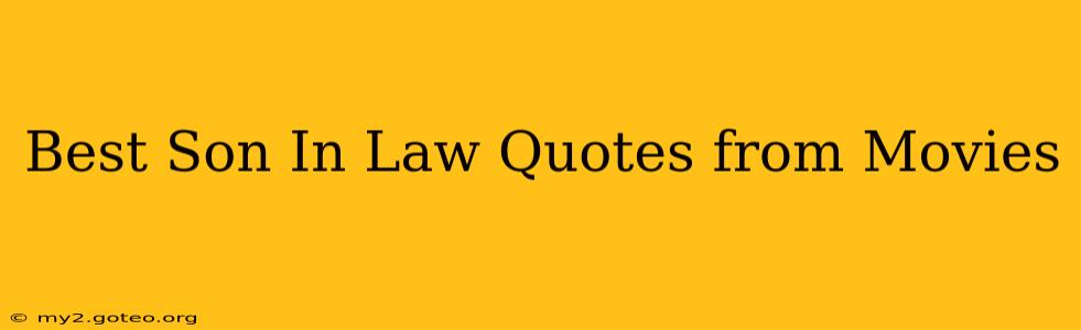 Best Son In Law Quotes from Movies