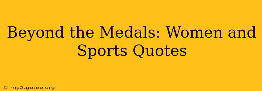 Beyond the Medals: Women and Sports Quotes