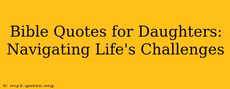 Bible Quotes for Daughters: Navigating Life's Challenges