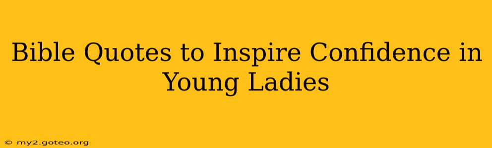 Bible Quotes to Inspire Confidence in Young Ladies