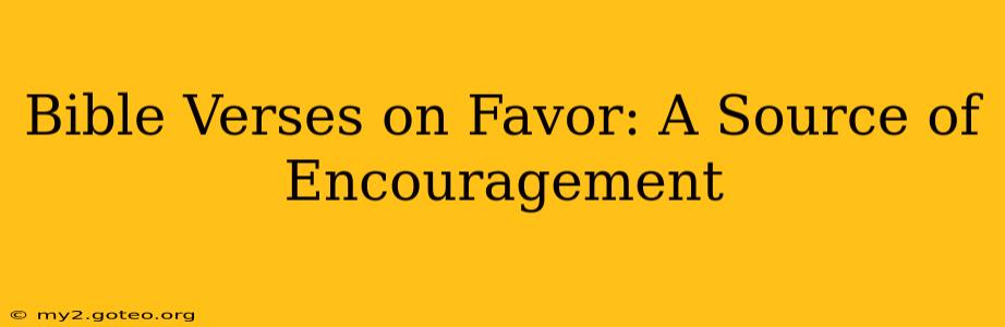 Bible Verses on Favor: A Source of Encouragement