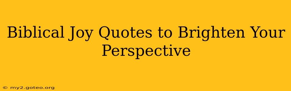 Biblical Joy Quotes to Brighten Your Perspective